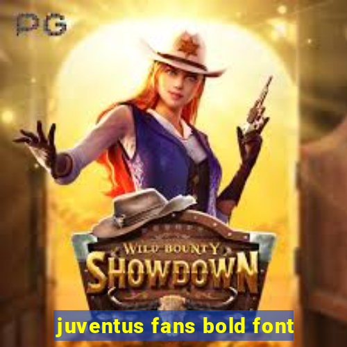 juventus fans bold font